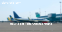 How To Get Porter Airlines Refund Policy