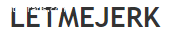LETMEJERK